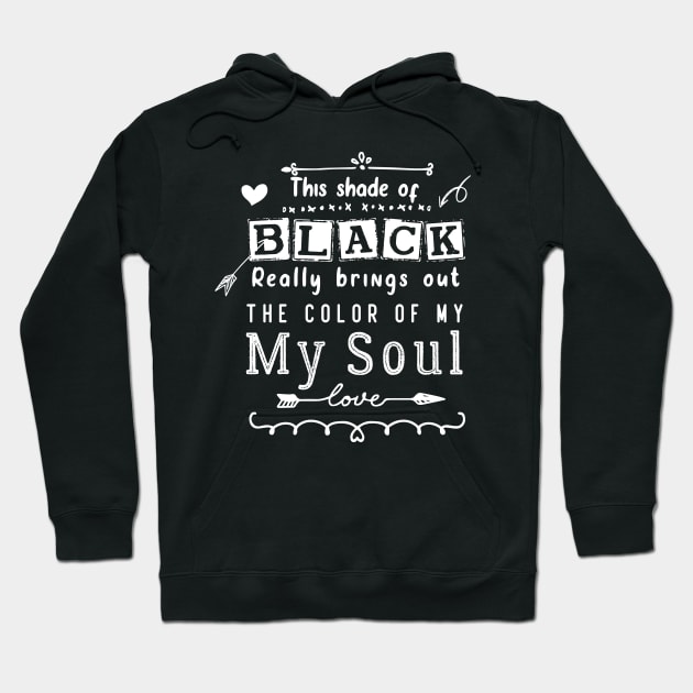 this shade of black bring out the color of my soul Hoodie by pixelprod